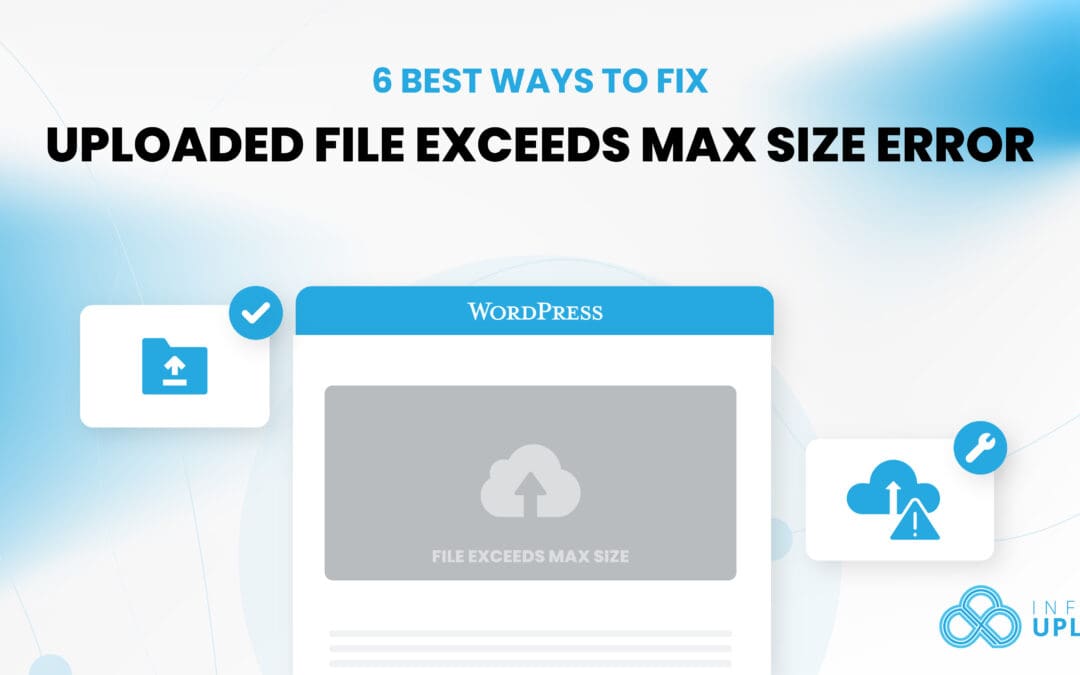6 Best Ways to Fix Uploaded File Exceeds Max Size Error