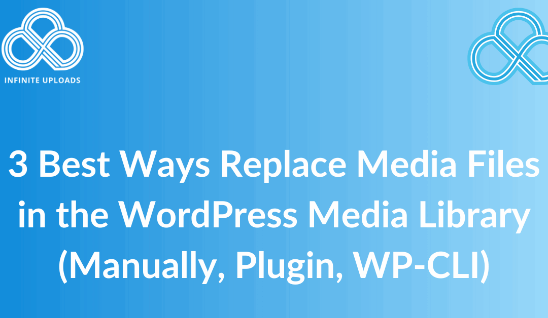 3 Best Ways  Replace Media Files in the WordPress Media Library (Manually, Plugin, WP-CLI)