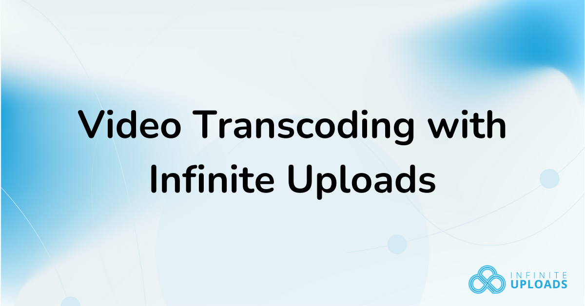 Video Transcoding with Infinite Uploads - Infinite Uploads