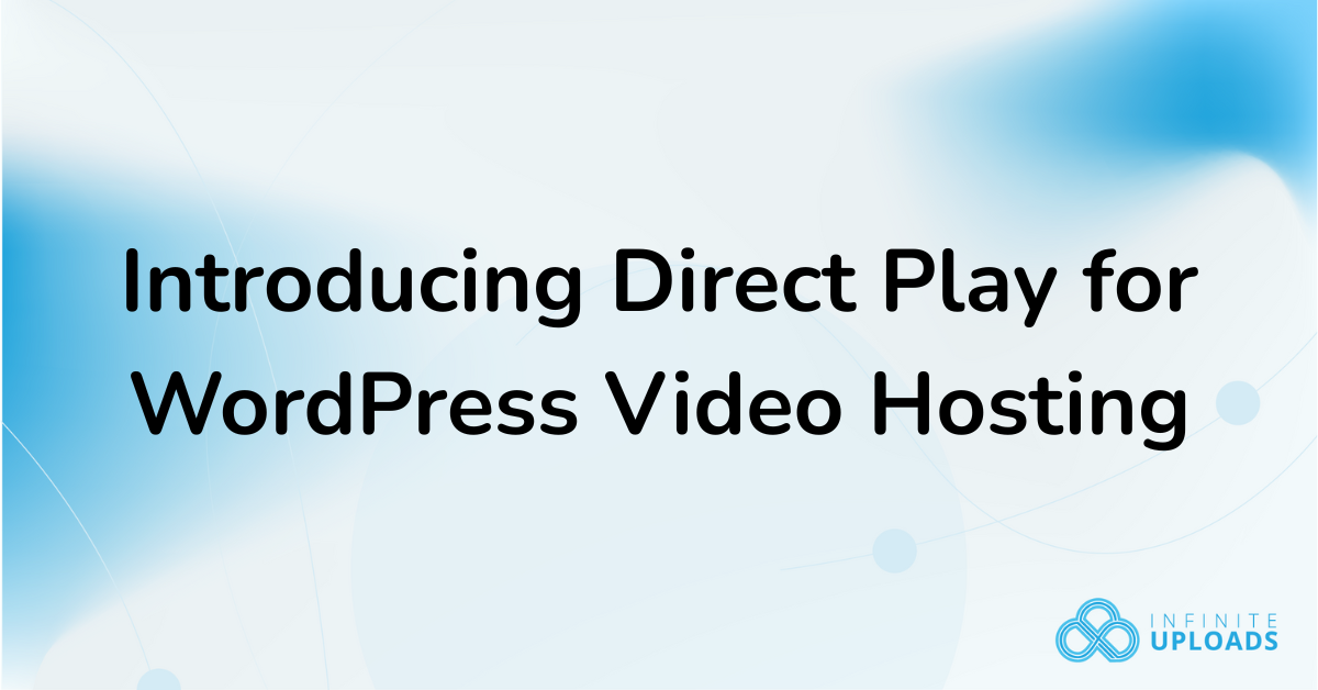 Slide announcing ‘Introducing Direct Play for WordPress Video Hosting’ with a blue gradient background and the Infinite Uploads logo in the bottom right corner.