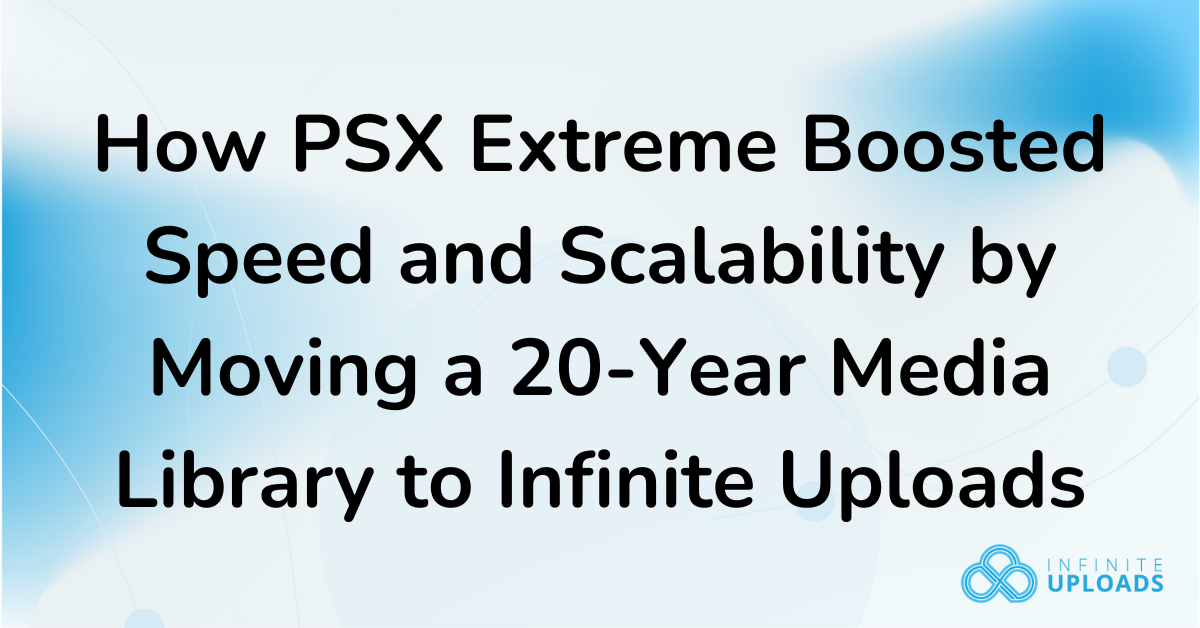Case study header showing how PSX Extreme improved speed and scalability by offloading its media library to Infinite Uploads
