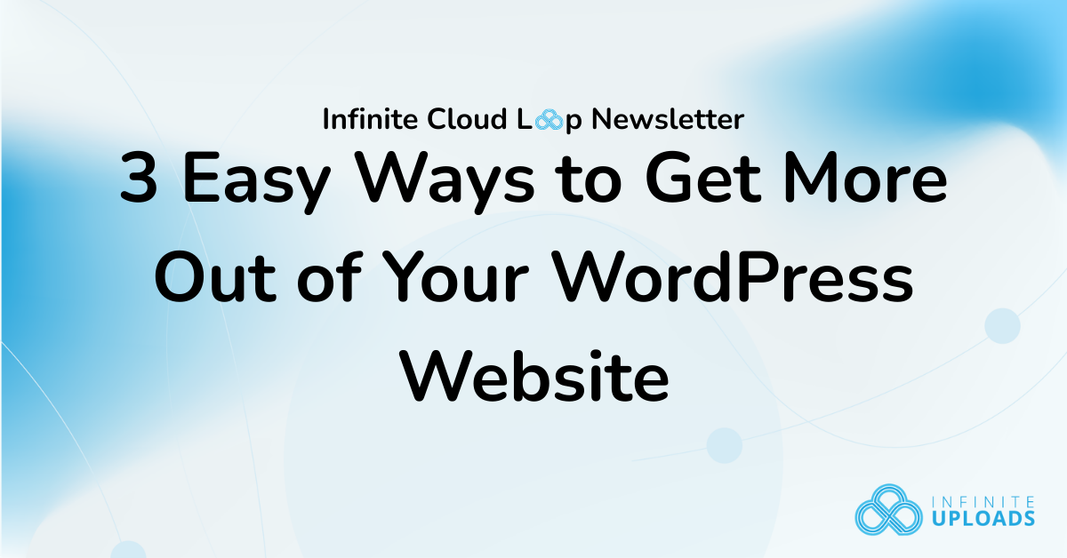 3 Easy Ways to Get More Out of Your WordPress Website